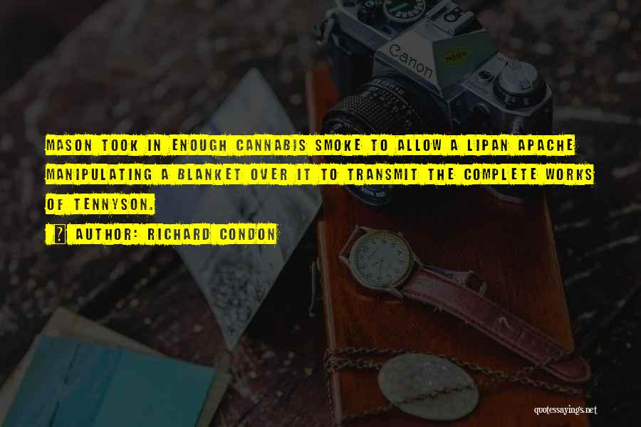 Richard Condon Quotes: Mason Took In Enough Cannabis Smoke To Allow A Lipan Apache Manipulating A Blanket Over It To Transmit The Complete