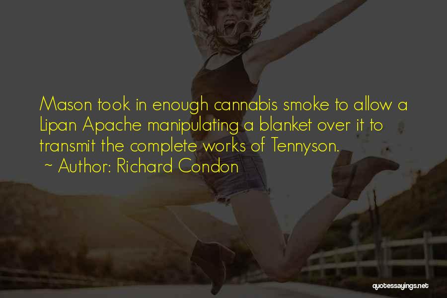 Richard Condon Quotes: Mason Took In Enough Cannabis Smoke To Allow A Lipan Apache Manipulating A Blanket Over It To Transmit The Complete