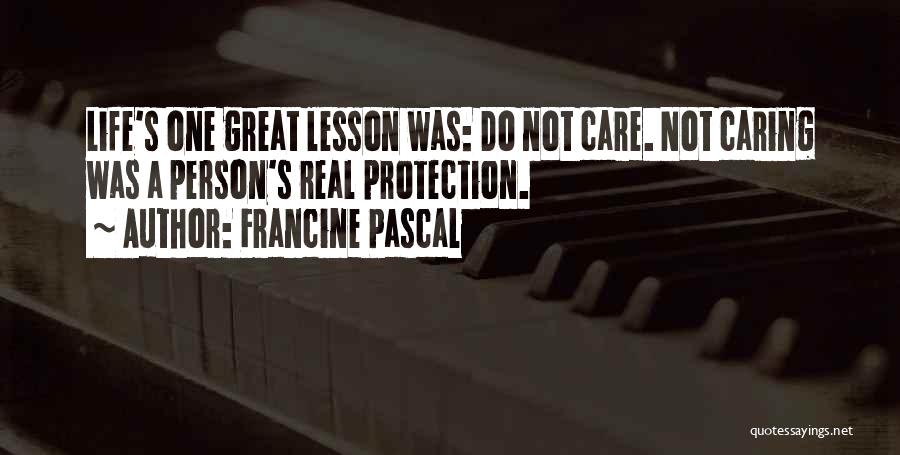 Francine Pascal Quotes: Life's One Great Lesson Was: Do Not Care. Not Caring Was A Person's Real Protection.