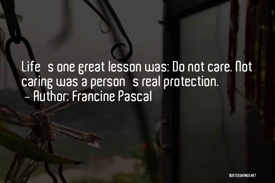 Francine Pascal Quotes: Life's One Great Lesson Was: Do Not Care. Not Caring Was A Person's Real Protection.