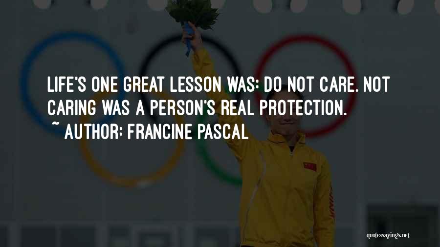 Francine Pascal Quotes: Life's One Great Lesson Was: Do Not Care. Not Caring Was A Person's Real Protection.