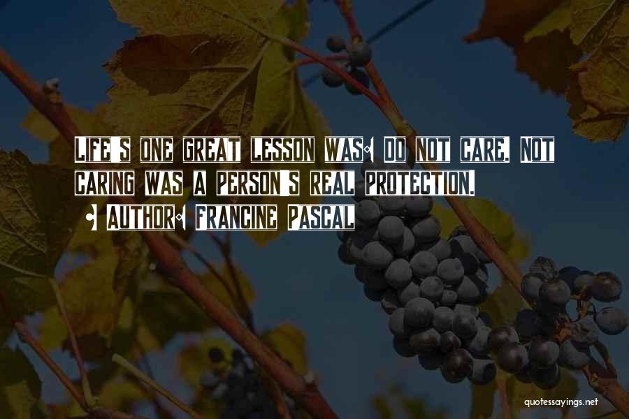 Francine Pascal Quotes: Life's One Great Lesson Was: Do Not Care. Not Caring Was A Person's Real Protection.