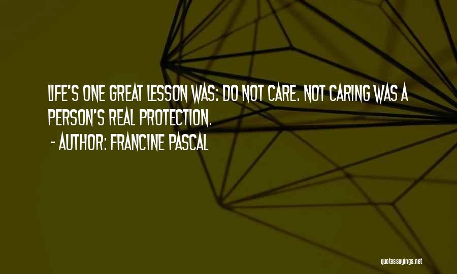 Francine Pascal Quotes: Life's One Great Lesson Was: Do Not Care. Not Caring Was A Person's Real Protection.