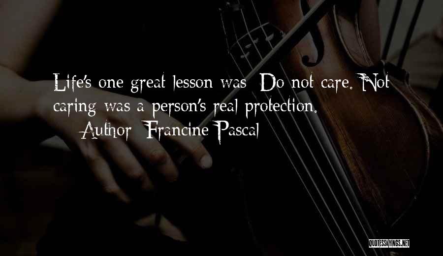 Francine Pascal Quotes: Life's One Great Lesson Was: Do Not Care. Not Caring Was A Person's Real Protection.