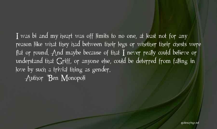 Ben Monopoli Quotes: I Was Bi And My Heart Was Off-limits To No One, At Least Not For Any Reason Like What They