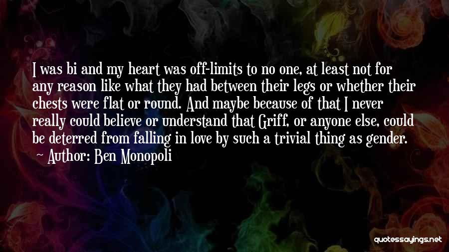 Ben Monopoli Quotes: I Was Bi And My Heart Was Off-limits To No One, At Least Not For Any Reason Like What They
