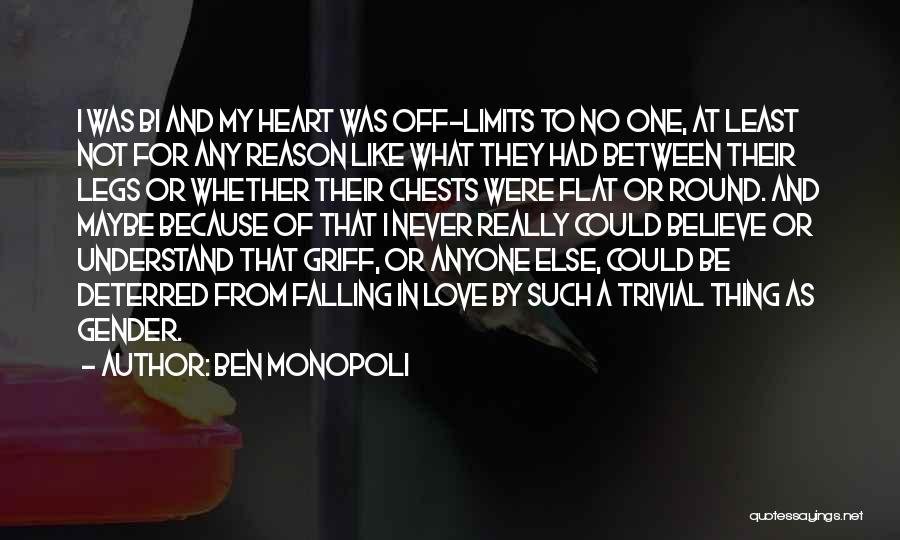 Ben Monopoli Quotes: I Was Bi And My Heart Was Off-limits To No One, At Least Not For Any Reason Like What They