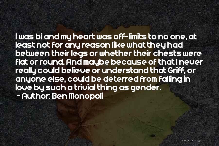 Ben Monopoli Quotes: I Was Bi And My Heart Was Off-limits To No One, At Least Not For Any Reason Like What They