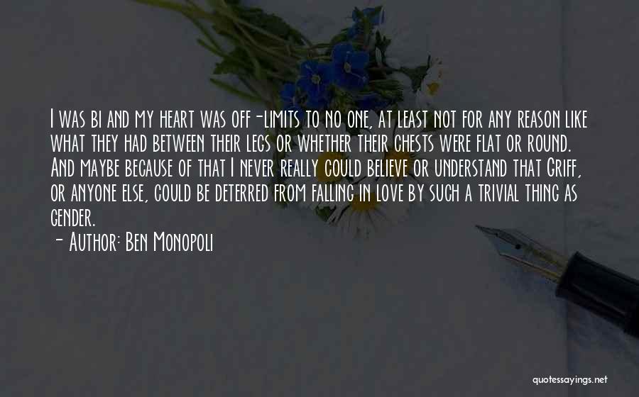 Ben Monopoli Quotes: I Was Bi And My Heart Was Off-limits To No One, At Least Not For Any Reason Like What They