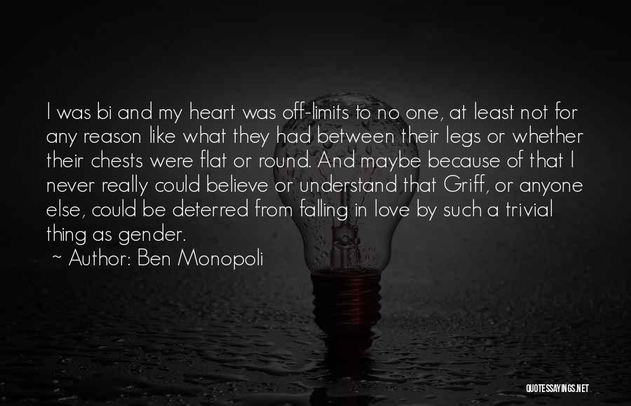 Ben Monopoli Quotes: I Was Bi And My Heart Was Off-limits To No One, At Least Not For Any Reason Like What They