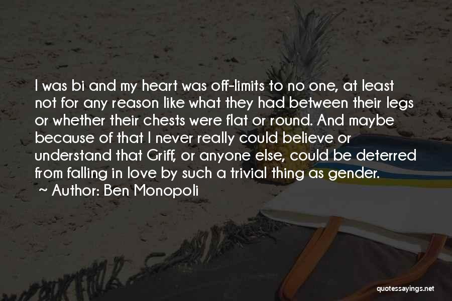 Ben Monopoli Quotes: I Was Bi And My Heart Was Off-limits To No One, At Least Not For Any Reason Like What They