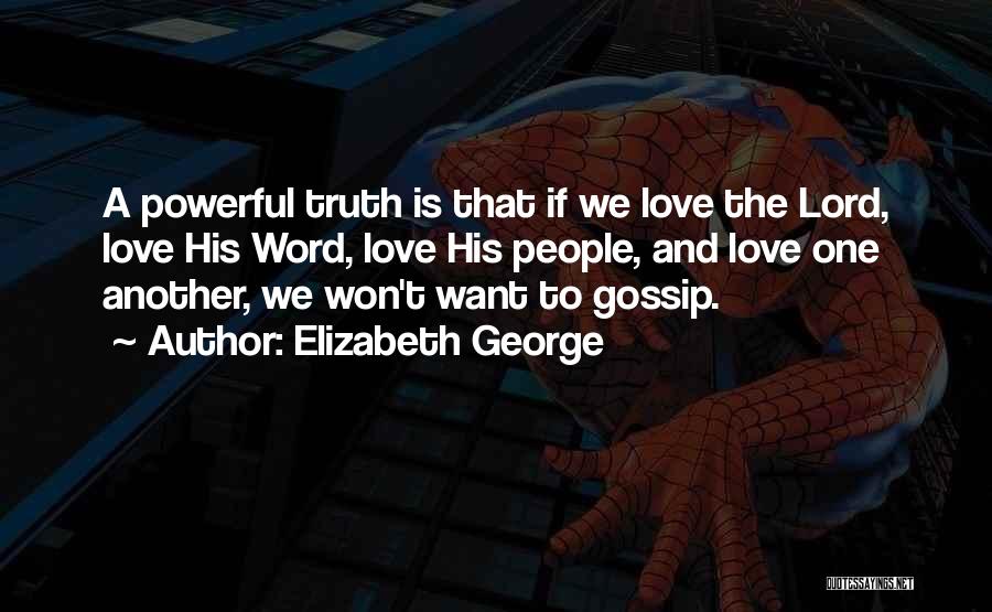 Elizabeth George Quotes: A Powerful Truth Is That If We Love The Lord, Love His Word, Love His People, And Love One Another,