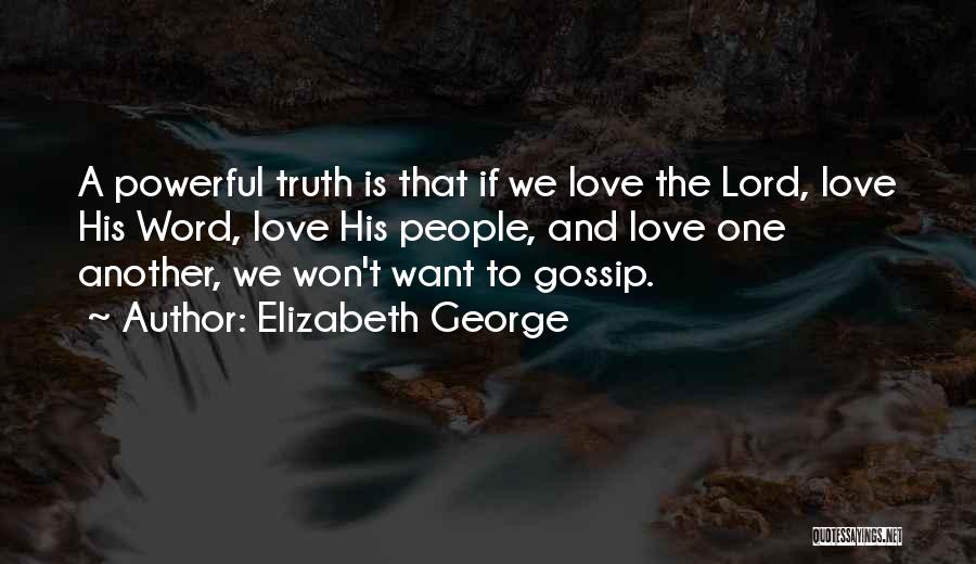 Elizabeth George Quotes: A Powerful Truth Is That If We Love The Lord, Love His Word, Love His People, And Love One Another,