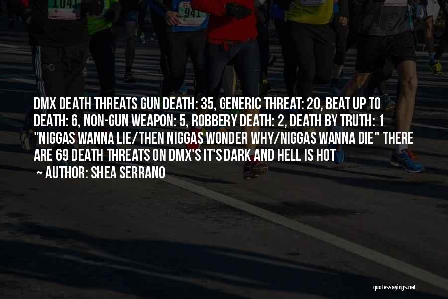 Shea Serrano Quotes: Dmx Death Threats Gun Death: 35, Generic Threat: 20, Beat Up To Death: 6, Non-gun Weapon: 5, Robbery Death: 2,