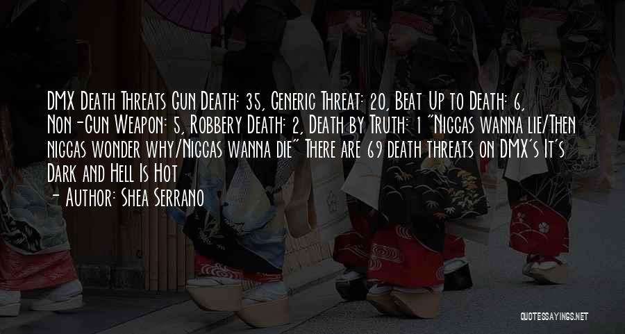 Shea Serrano Quotes: Dmx Death Threats Gun Death: 35, Generic Threat: 20, Beat Up To Death: 6, Non-gun Weapon: 5, Robbery Death: 2,