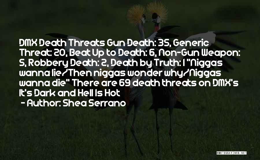 Shea Serrano Quotes: Dmx Death Threats Gun Death: 35, Generic Threat: 20, Beat Up To Death: 6, Non-gun Weapon: 5, Robbery Death: 2,