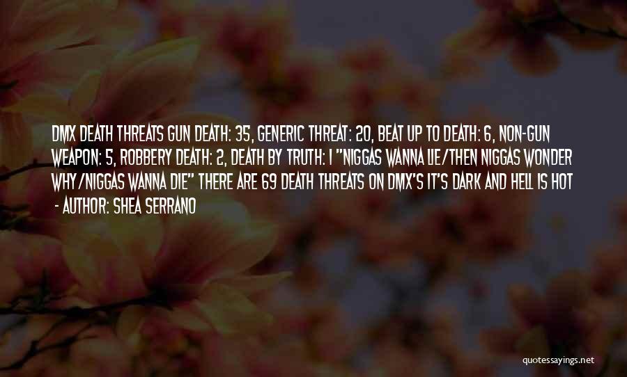 Shea Serrano Quotes: Dmx Death Threats Gun Death: 35, Generic Threat: 20, Beat Up To Death: 6, Non-gun Weapon: 5, Robbery Death: 2,