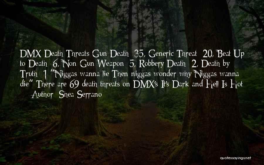 Shea Serrano Quotes: Dmx Death Threats Gun Death: 35, Generic Threat: 20, Beat Up To Death: 6, Non-gun Weapon: 5, Robbery Death: 2,