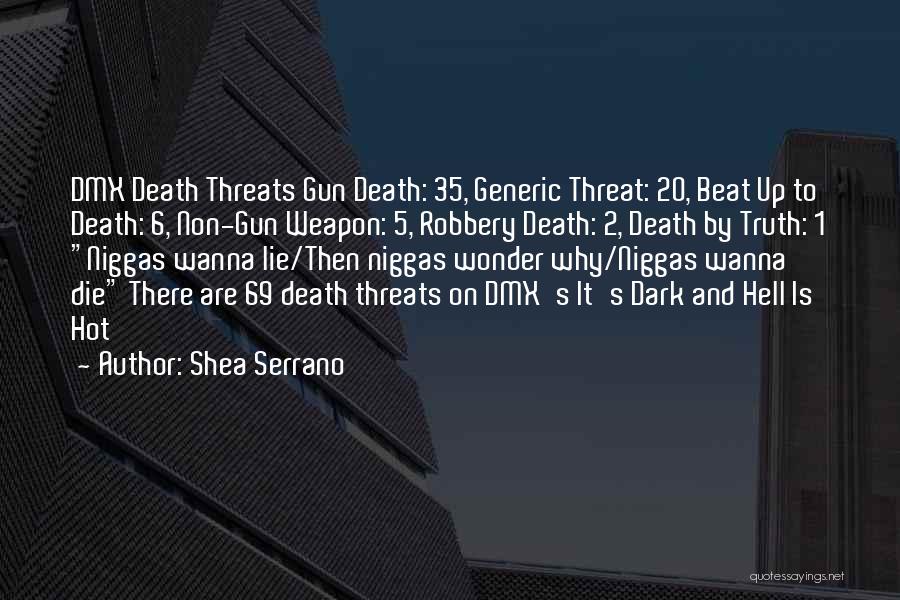 Shea Serrano Quotes: Dmx Death Threats Gun Death: 35, Generic Threat: 20, Beat Up To Death: 6, Non-gun Weapon: 5, Robbery Death: 2,