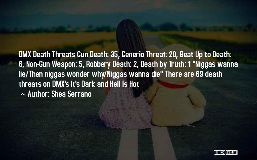 Shea Serrano Quotes: Dmx Death Threats Gun Death: 35, Generic Threat: 20, Beat Up To Death: 6, Non-gun Weapon: 5, Robbery Death: 2,