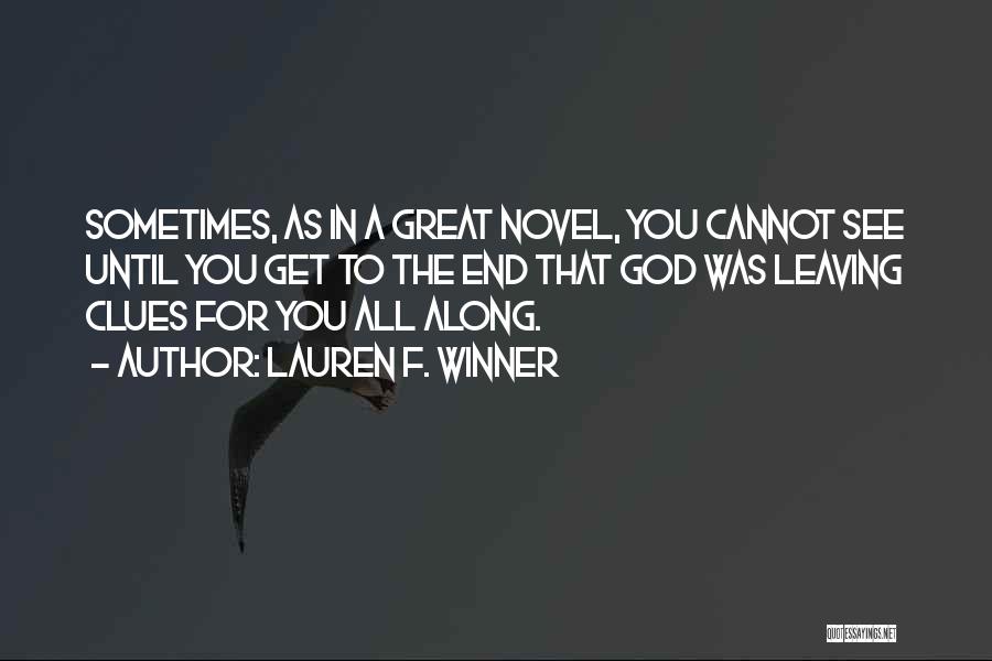 Lauren F. Winner Quotes: Sometimes, As In A Great Novel, You Cannot See Until You Get To The End That God Was Leaving Clues