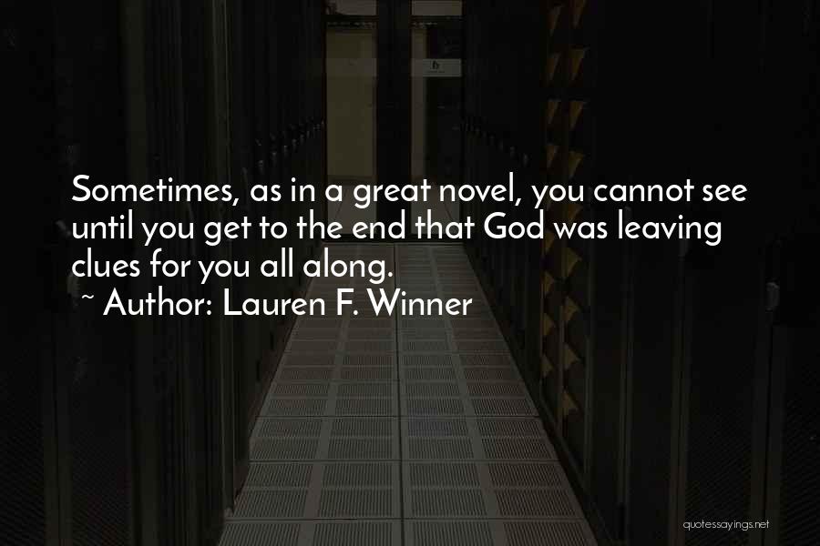 Lauren F. Winner Quotes: Sometimes, As In A Great Novel, You Cannot See Until You Get To The End That God Was Leaving Clues