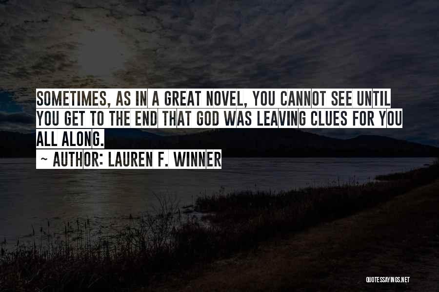 Lauren F. Winner Quotes: Sometimes, As In A Great Novel, You Cannot See Until You Get To The End That God Was Leaving Clues