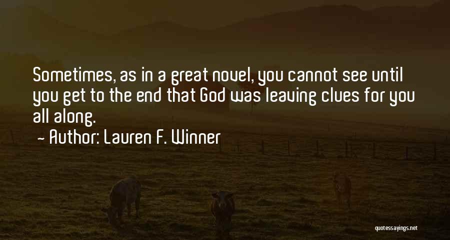 Lauren F. Winner Quotes: Sometimes, As In A Great Novel, You Cannot See Until You Get To The End That God Was Leaving Clues