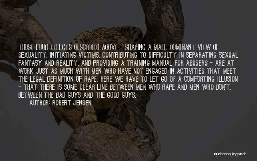 Robert Jensen Quotes: Those Four Effects Described Above - Shaping A Male-dominant View Of Sexuality, Initiating Victims, Contributing To Difficulty In Separating Sexual