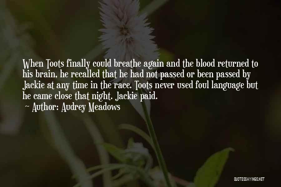 Audrey Meadows Quotes: When Toots Finally Could Breathe Again And The Blood Returned To His Brain, He Recalled That He Had Not Passed