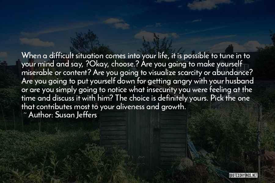 Susan Jeffers Quotes: When A Difficult Situation Comes Into Your Life, It Is Possible To Tune In To Your Mind And Say, ?okay,