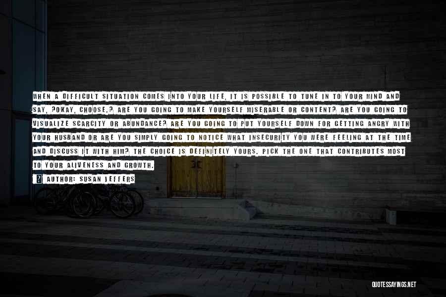 Susan Jeffers Quotes: When A Difficult Situation Comes Into Your Life, It Is Possible To Tune In To Your Mind And Say, ?okay,