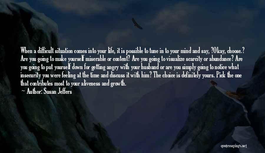 Susan Jeffers Quotes: When A Difficult Situation Comes Into Your Life, It Is Possible To Tune In To Your Mind And Say, ?okay,