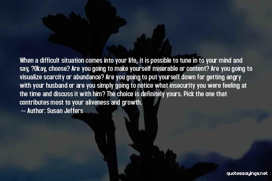 Susan Jeffers Quotes: When A Difficult Situation Comes Into Your Life, It Is Possible To Tune In To Your Mind And Say, ?okay,