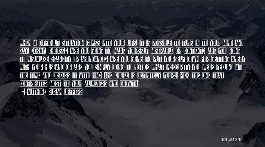 Susan Jeffers Quotes: When A Difficult Situation Comes Into Your Life, It Is Possible To Tune In To Your Mind And Say, ?okay,