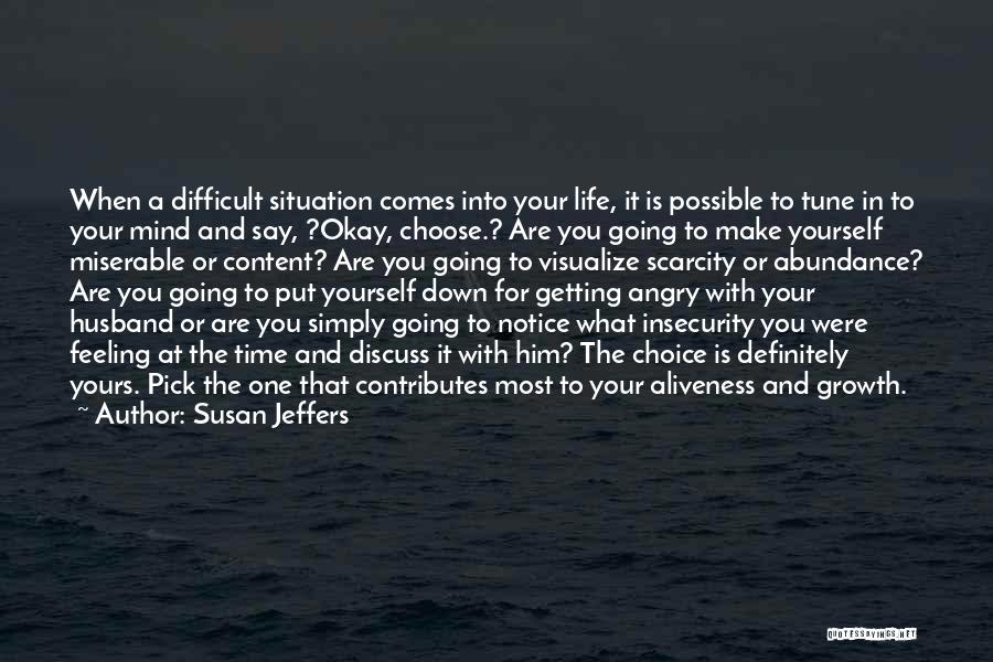 Susan Jeffers Quotes: When A Difficult Situation Comes Into Your Life, It Is Possible To Tune In To Your Mind And Say, ?okay,