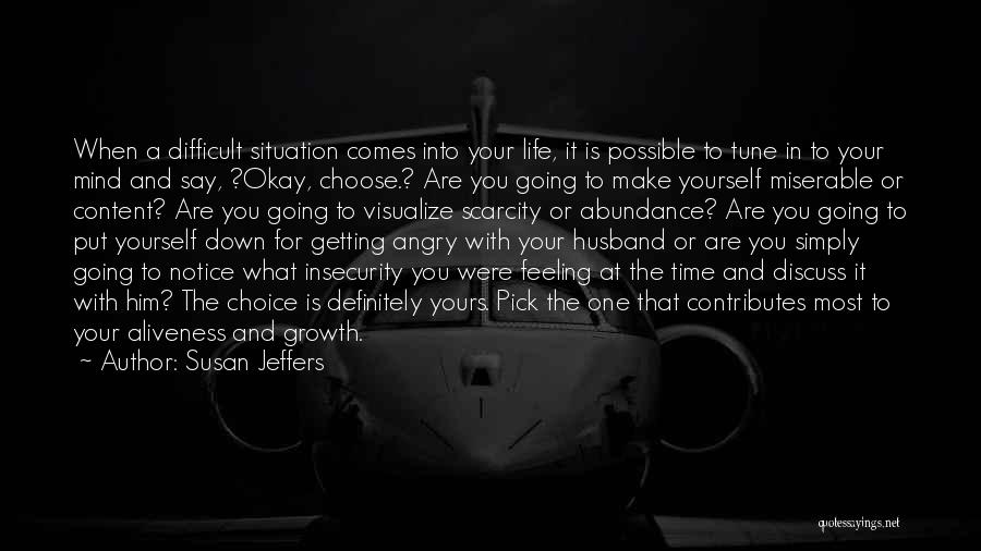 Susan Jeffers Quotes: When A Difficult Situation Comes Into Your Life, It Is Possible To Tune In To Your Mind And Say, ?okay,