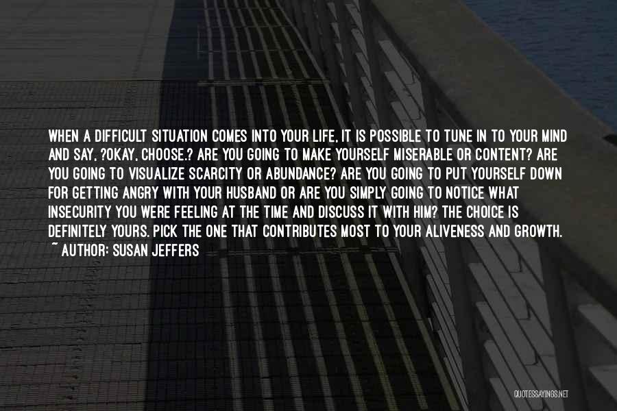 Susan Jeffers Quotes: When A Difficult Situation Comes Into Your Life, It Is Possible To Tune In To Your Mind And Say, ?okay,