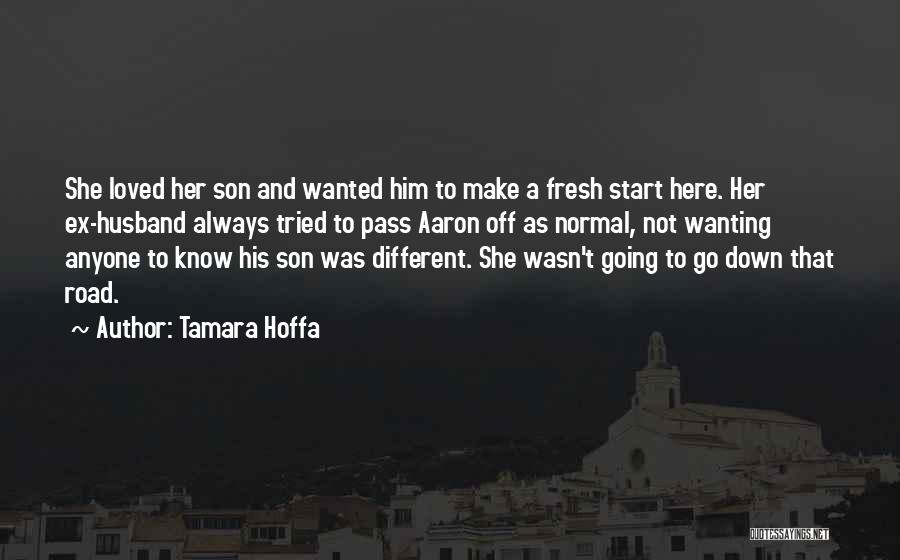 Tamara Hoffa Quotes: She Loved Her Son And Wanted Him To Make A Fresh Start Here. Her Ex-husband Always Tried To Pass Aaron