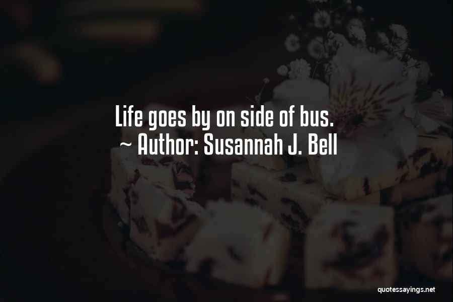 Susannah J. Bell Quotes: Life Goes By On Side Of Bus.