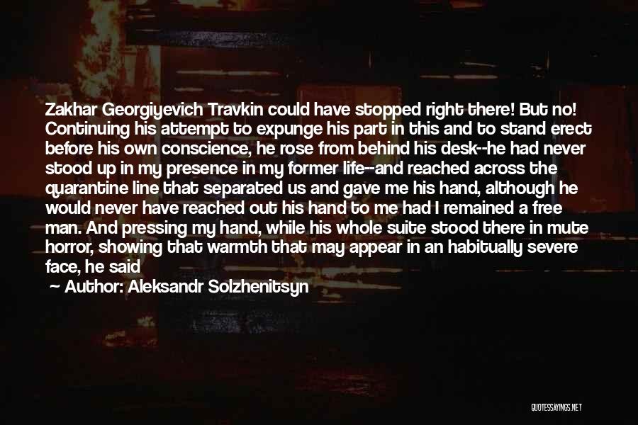 Aleksandr Solzhenitsyn Quotes: Zakhar Georgiyevich Travkin Could Have Stopped Right There! But No! Continuing His Attempt To Expunge His Part In This And