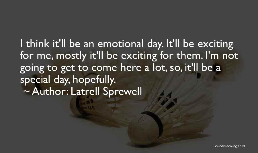 Latrell Sprewell Quotes: I Think It'll Be An Emotional Day. It'll Be Exciting For Me, Mostly It'll Be Exciting For Them. I'm Not