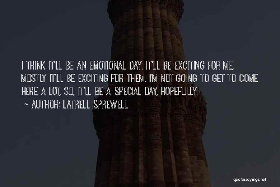 Latrell Sprewell Quotes: I Think It'll Be An Emotional Day. It'll Be Exciting For Me, Mostly It'll Be Exciting For Them. I'm Not