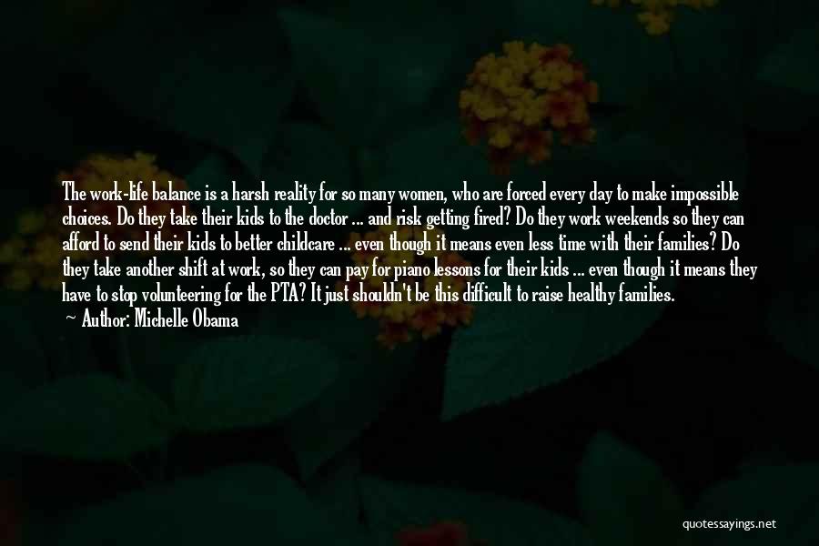 Michelle Obama Quotes: The Work-life Balance Is A Harsh Reality For So Many Women, Who Are Forced Every Day To Make Impossible Choices.