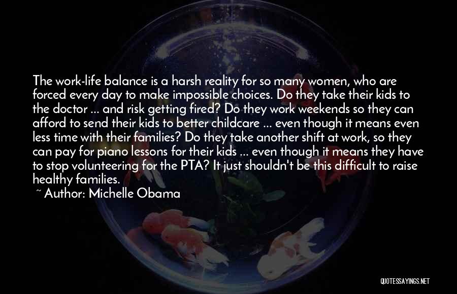 Michelle Obama Quotes: The Work-life Balance Is A Harsh Reality For So Many Women, Who Are Forced Every Day To Make Impossible Choices.