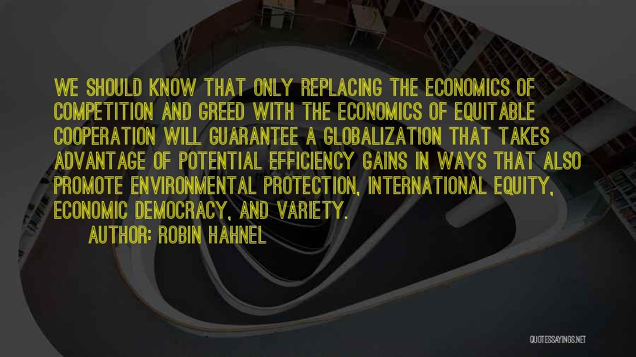 Robin Hahnel Quotes: We Should Know That Only Replacing The Economics Of Competition And Greed With The Economics Of Equitable Cooperation Will Guarantee