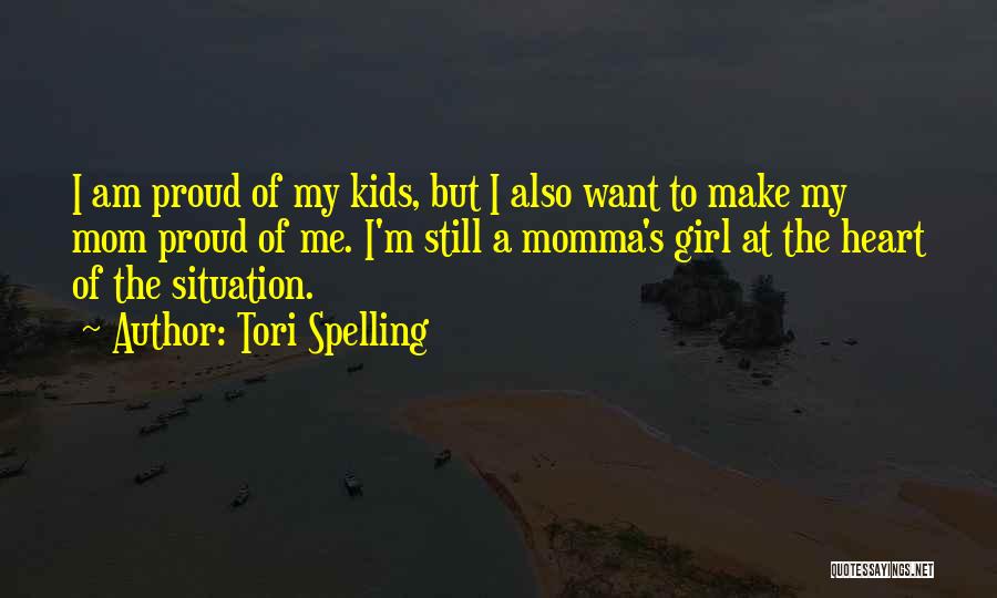 Tori Spelling Quotes: I Am Proud Of My Kids, But I Also Want To Make My Mom Proud Of Me. I'm Still A