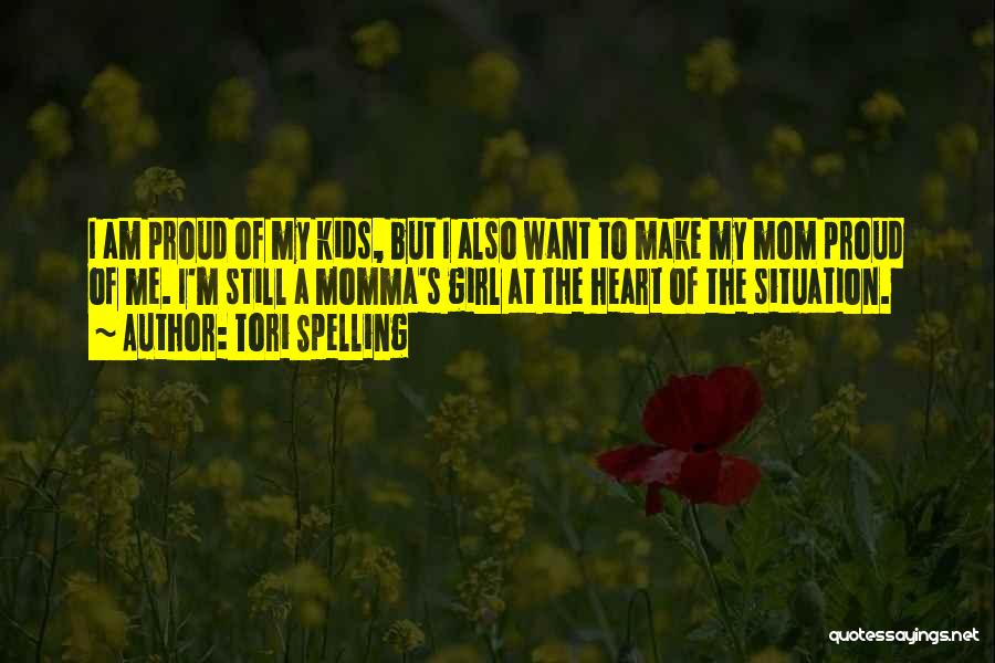 Tori Spelling Quotes: I Am Proud Of My Kids, But I Also Want To Make My Mom Proud Of Me. I'm Still A