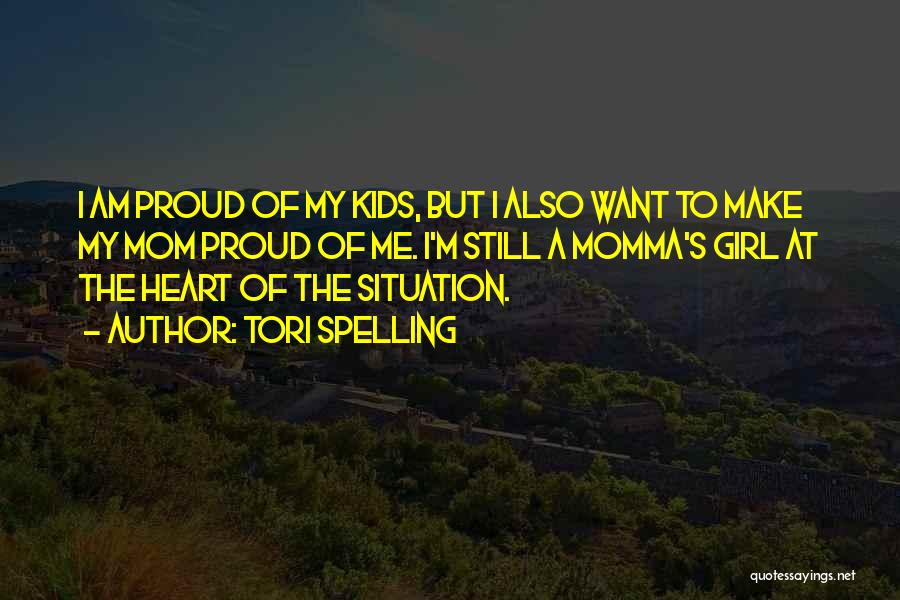 Tori Spelling Quotes: I Am Proud Of My Kids, But I Also Want To Make My Mom Proud Of Me. I'm Still A