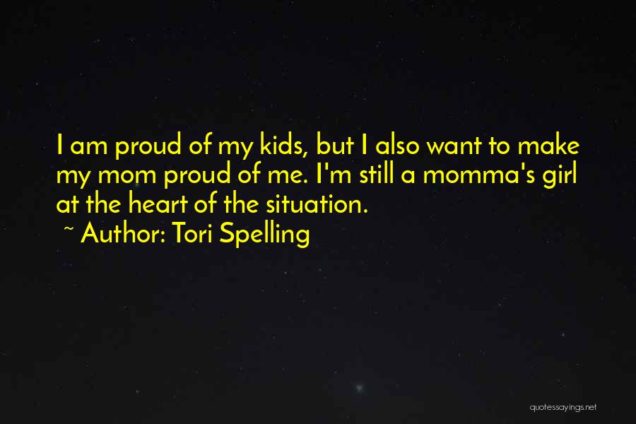 Tori Spelling Quotes: I Am Proud Of My Kids, But I Also Want To Make My Mom Proud Of Me. I'm Still A